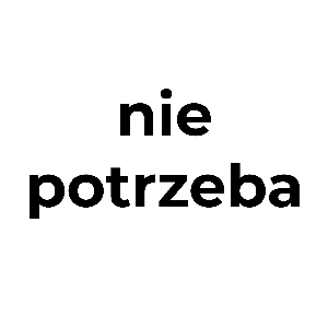 Nie potrzeba  