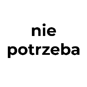 Nie potrzeba  